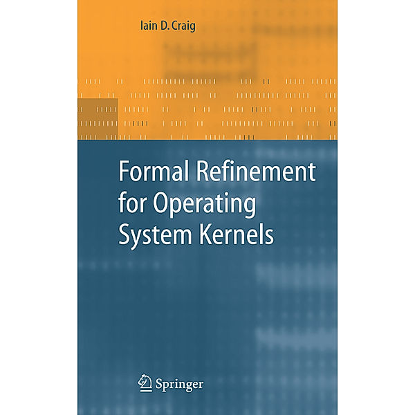 Formal Refinement for Operating System Kernels, Iain D. Craig