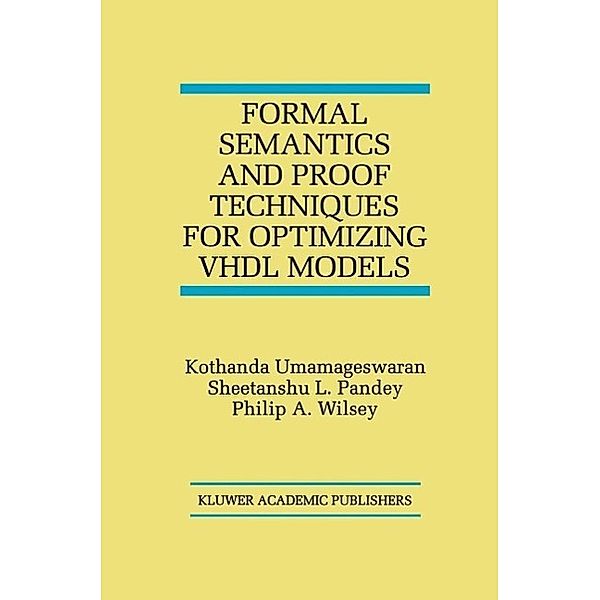Formal Semantics and Proof Techniques for Optimizing VHDL Models, Kothanda Umamageswaran, Sheetanshu L. Pandey, Philip A. Wilsey