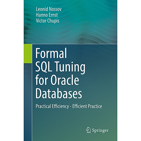 Formal SQL Tuning for Oracle Databases, Leonid Nossov, Hanno Ernst, Victor Chupis