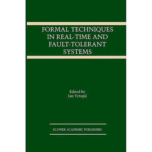 Formal Techniques in Real-Time and Fault-Tolerant Systems / The Springer International Series in Engineering and Computer Science Bd.221