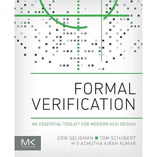Formal Verification, Erik Seligman, Tom Schubert, M V Achutha Kiran Kumar