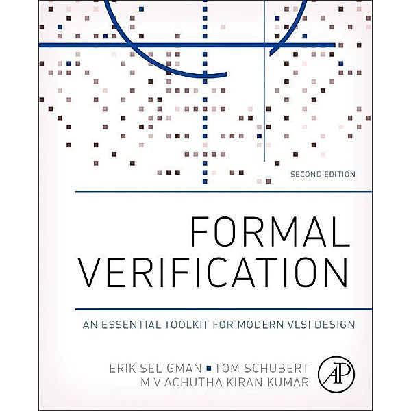 Formal Verification, Erik Seligman, Tom Schubert, M. V. Achutha Kiran Kumar