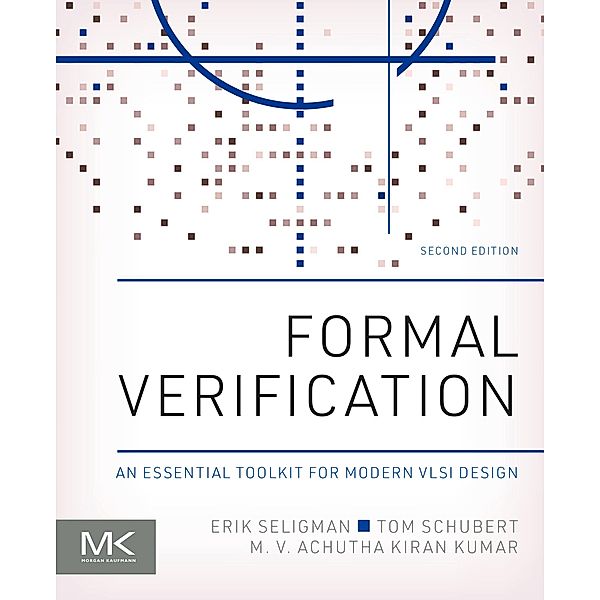 Formal Verification, Erik Seligman, Tom Schubert, M. V. Achutha Kiran Kumar