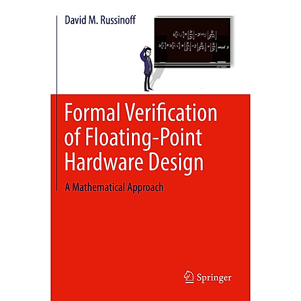 Formal Verification of Floating-Point Hardware Design, David M. Russinoff