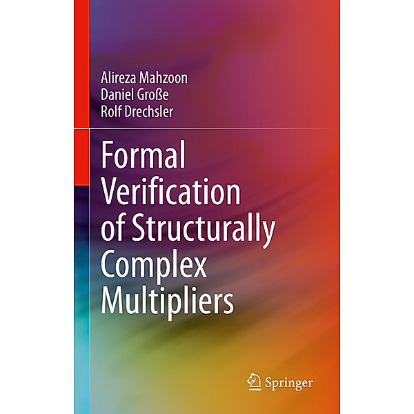 Formal Verification of Structurally Complex Multipliers, Alireza Mahzoon, Daniel Große, Rolf Drechsler
