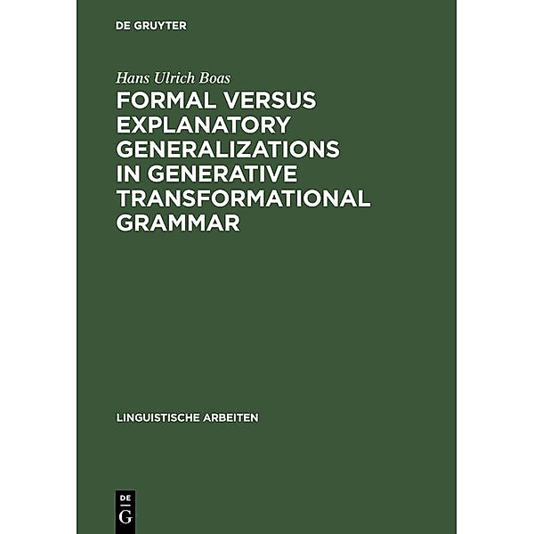 Formal versus explanatory generalizations in generative transformational grammar / Linguistische Arbeiten Bd.150, Hans Ulrich Boas