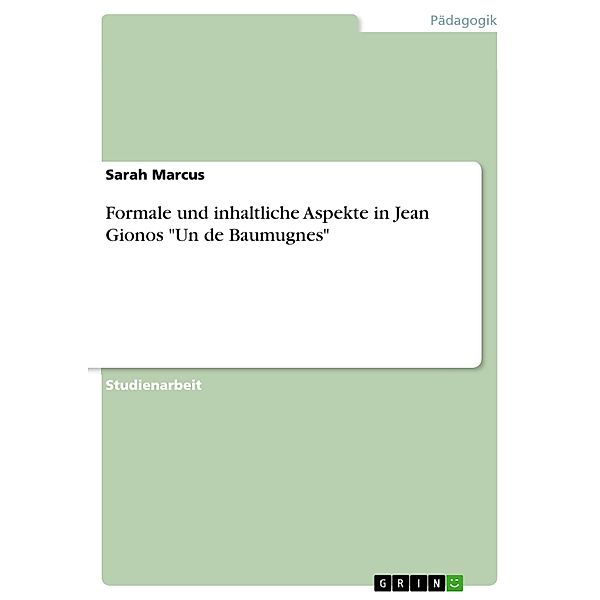 Formale und inhaltliche Aspekte in Jean Gionos Un de Baumugnes, Sarah Marcus