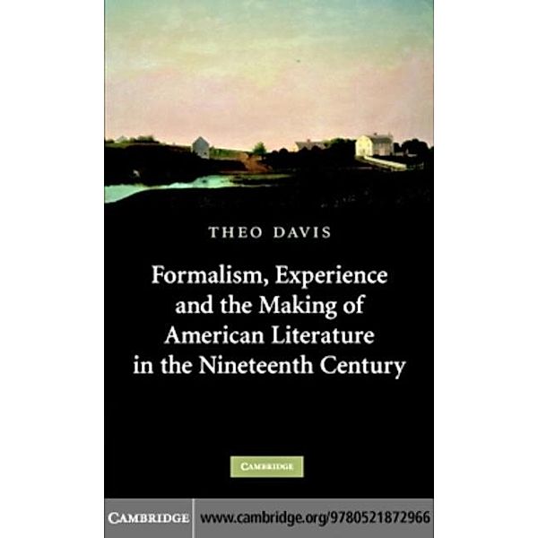 Formalism, Experience, and the Making of American Literature in the Nineteenth Century, Theo Davis