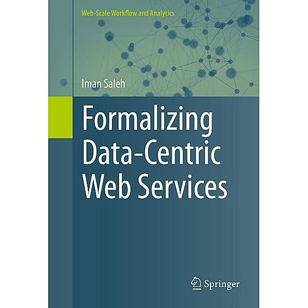 Formalizing Data-Centric Web Services / Web-Scale Workflow and Analytics, Iman Saleh