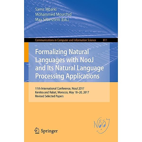Formalizing Natural Languages with NooJ and Its Natural Language Processing Applications / Communications in Computer and Information Science Bd.811