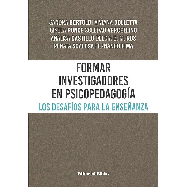 Formar investigadores en Psicopedagogía, Sandra Bertoldi, Viviana Bolletta, Gisela Ponce, Soledad Vercellino, Analisa Castillo, Delcia B. M. Ros, Renata Scalesa, Fernando Lima