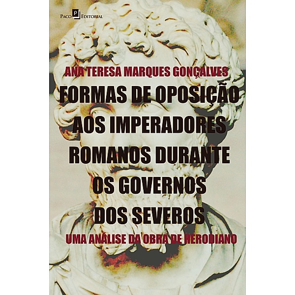 Formas de oposição aos imperadores romanos durante os governos dos severos, Ana Teresa Marques Gonçalves