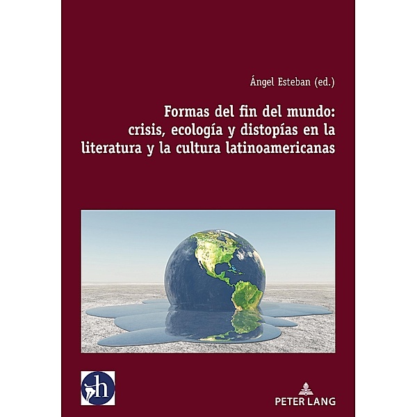 Formas del fin del mundo: crisis, ecología y distopías en la literatura y la cultura latinoamericanas / Hybris: Literatura y Cultura Latinoamericanas Bd.6