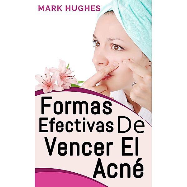 Formas Efectivas De Vencer El Acné, Mark Hughes