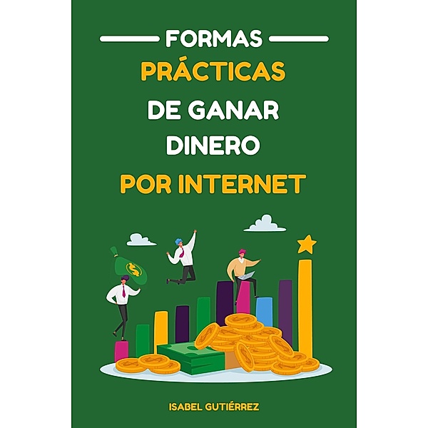 Formas Prácticas de Ganar Dinero por Internet, Isabel Gutiérrez