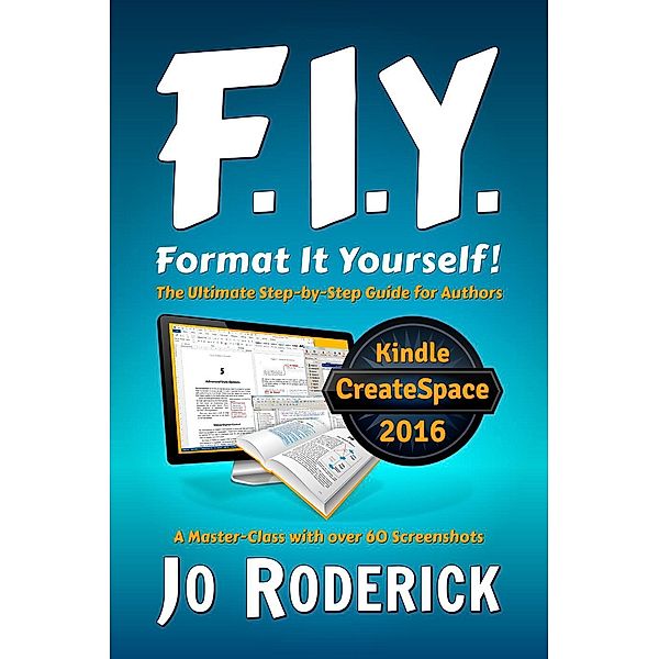 Format It Yourself!: The Ultimate Step-by-Step Guide for Authors. A Master-Class with over 60 Screenshots. (Publish It Yourself!, #2) / Publish It Yourself!, Jo Roderick