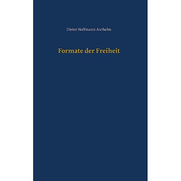Formate der Freiheit, Dieter Hoffmann-Axthelm
