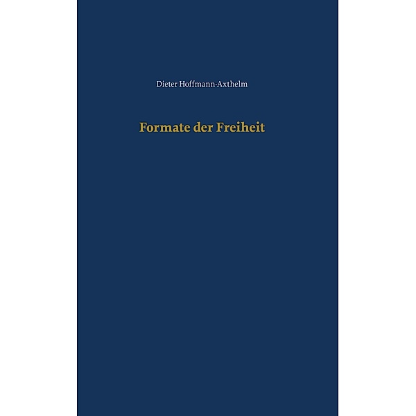 Formate der Freiheit, Dieter Hoffmann-Axthelm
