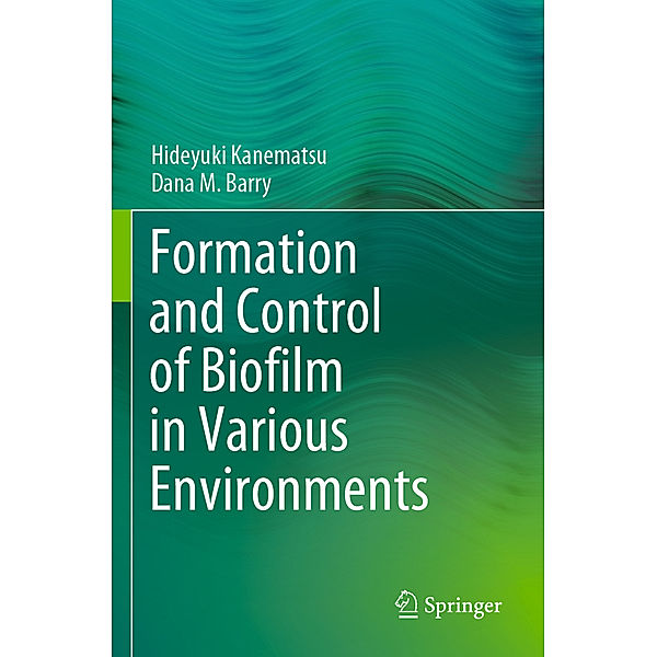 Formation and Control of Biofilm in Various Environments, Hideyuki Kanematsu, Dana M Barry