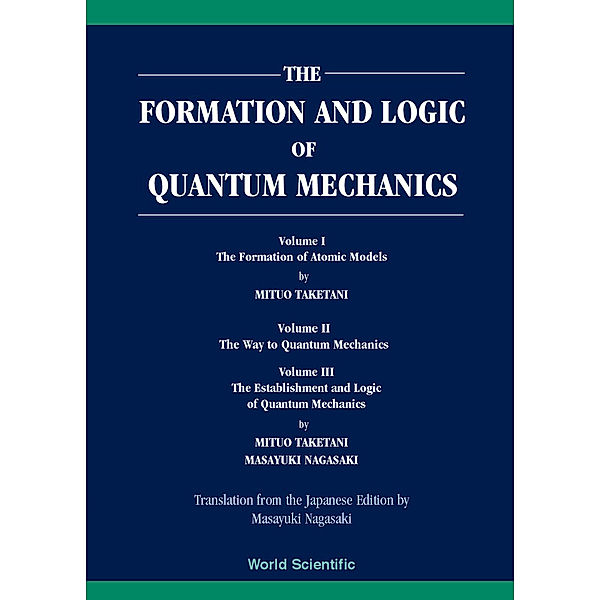 Formation And Logic Of Quantum Mechanics, The  (In 3 Vols), Masayuki Nagasaki, Mituo Taketani