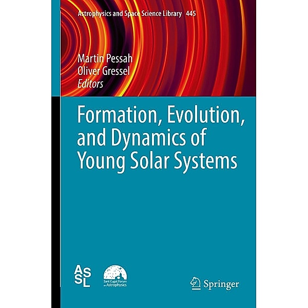 Formation, Evolution, and Dynamics of Young Solar Systems / Astrophysics and Space Science Library Bd.445