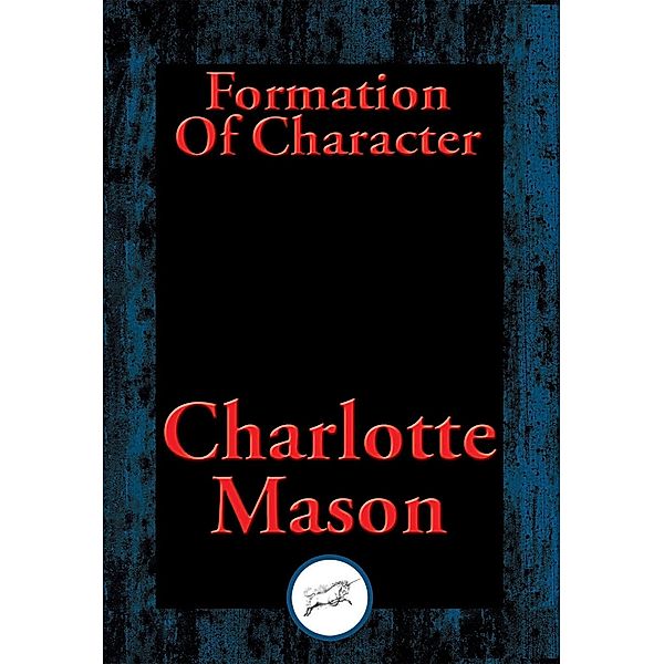 Formation Of Character / Dancing Unicorn Books, Charlotte Mason