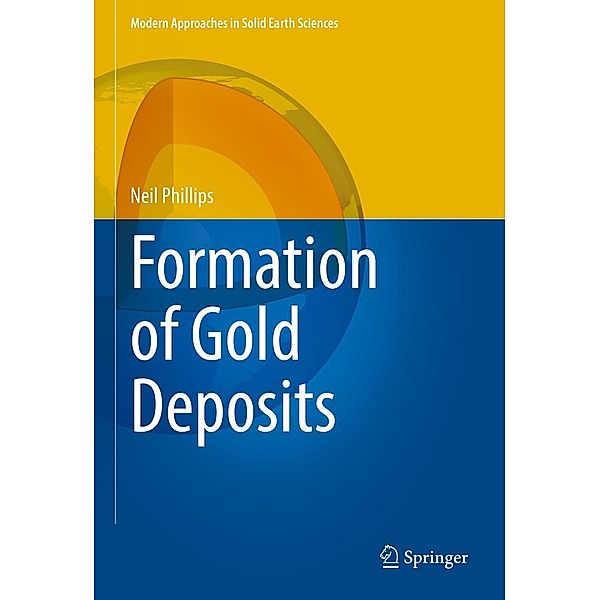 Formation of Gold Deposits / Modern Approaches in Solid Earth Sciences Bd.21, Neil Phillips