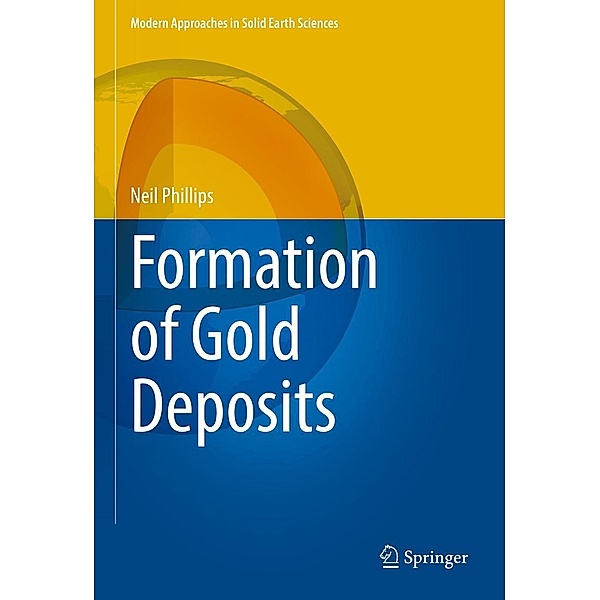 Formation of Gold Deposits / Modern Approaches in Solid Earth Sciences Bd.21, Neil Phillips