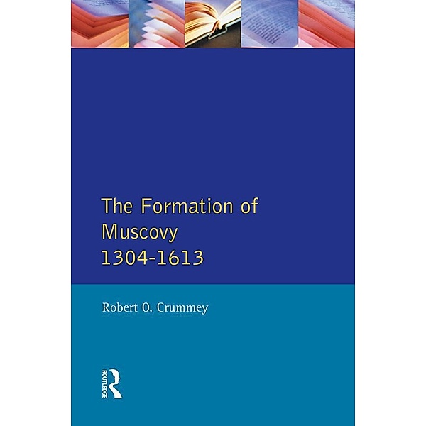 Formation of Muscovy 1300 - 1613, The, Robert O. Crummey