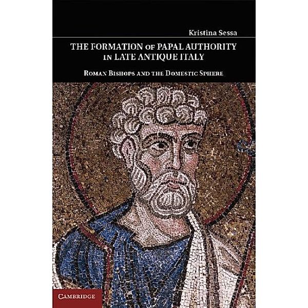 Formation of Papal Authority in Late Antique Italy, Kristina Sessa