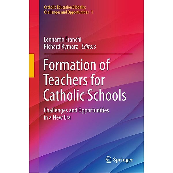 Formation of Teachers for Catholic Schools / Catholic Education Globally: Challenges and Opportunities Bd.1