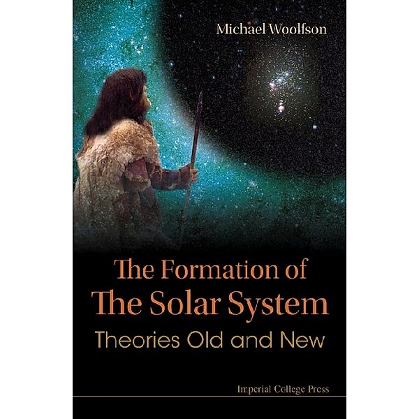 Formation Of The Solar System, The: Theories Old And New, MICHAEL MARK WOOLFSON