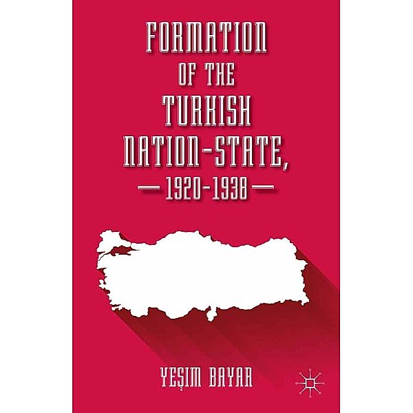 Formation of the Turkish Nation-State, 1920-1938, Yesim Bayar