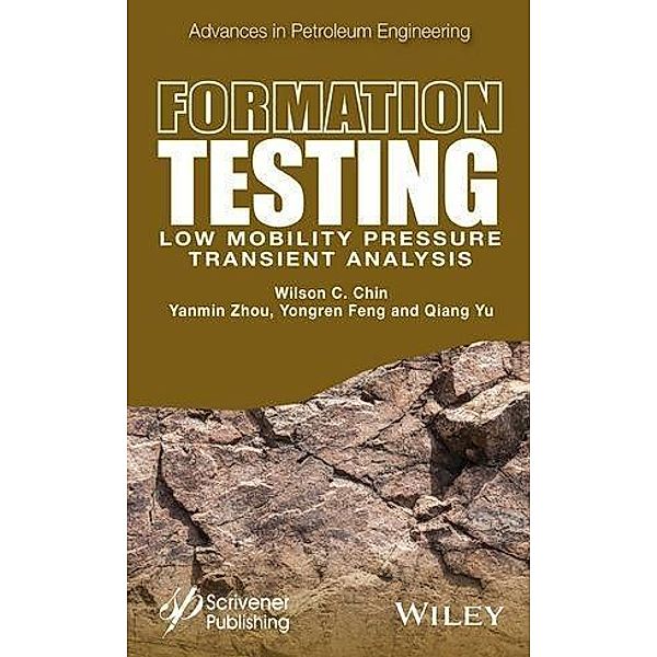 Formation Testing / Advances in Petroleum Engineering, Wilson Chin, Yanmin Zhou, Yongren Feng, Qiang Yu