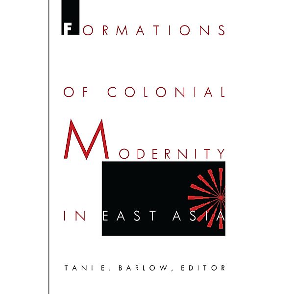 Formations of Colonial Modernity in East Asia / a positions book