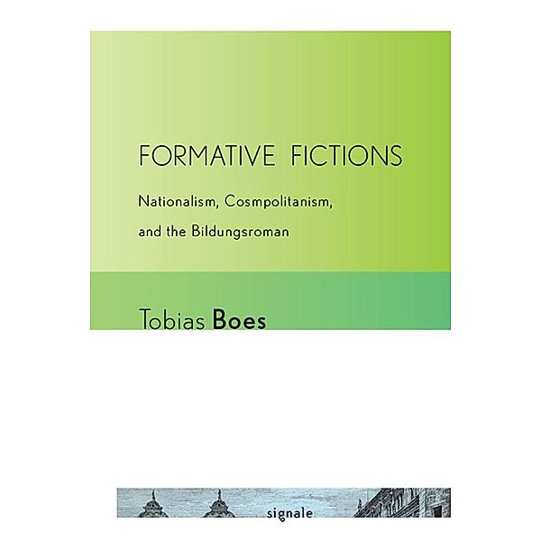 Formative Fictions / Signale: Modern German Letters, Cultures, and Thought, Tobias Boes