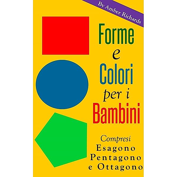 Forme e colori per i bambini - Compresi esagono, pentagono e ottagono, Amber Richards