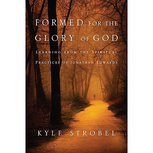 Formed for the Glory of God, Kyle C. Strobel