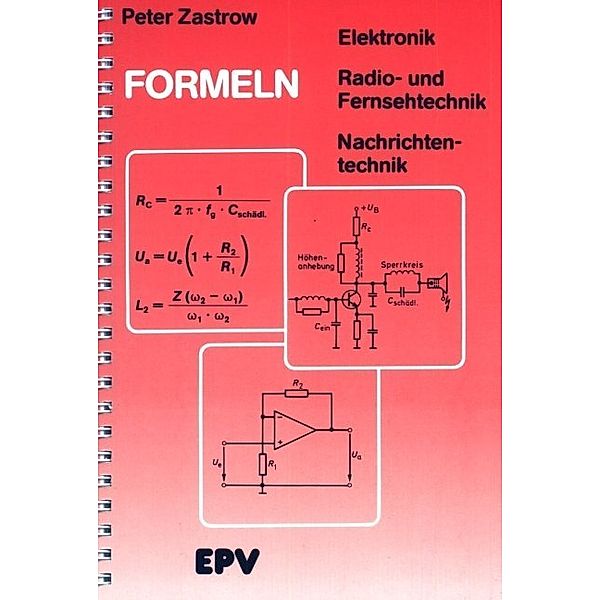 Formeln der Elektronik, der Radio- und Fernsehtechnik, der Nachrichtentechnik, Peter Zastrow