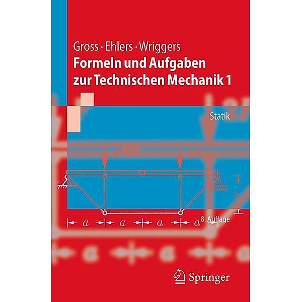 Formeln und Aufgaben zur Technischen Mechanik 1 / Springer-Lehrbuch, Dietmar Gross, Wolfgang Ehlers, Peter Wriggers