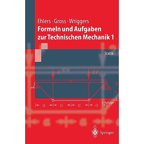 Formeln und Aufgaben zur Technischen Mechanik 1 / Springer-Lehrbuch, Dietmar Gross, Wolfgang Ehlers, Peter Wriggers