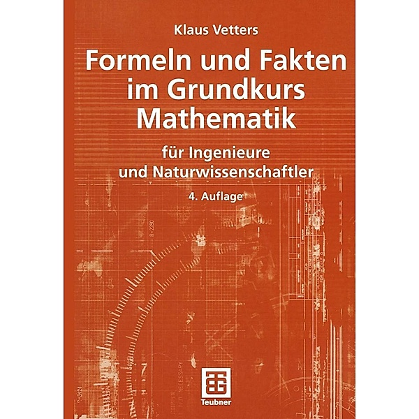 Formeln und Fakten im Grundkurs Mathematik / Mathematik für Ingenieure und Naturwissenschaftler, Ökonomen und Landwirte, Klaus Vetters