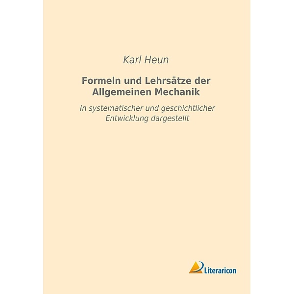 Formeln und Lehrsätze der Allgemeinen Mechanik, Karl Heun