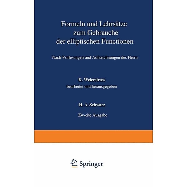 Formeln und Lehrsätze zum Gebrauche der elliptischen Functionen, Karl Weierstrass, H. A. Schwarz