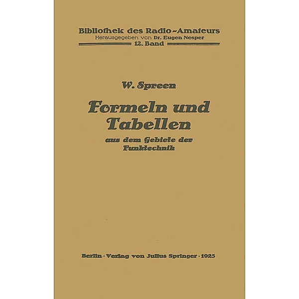Formeln und Tabellen aus dem Gebiete der Funktechnik / Bibliothek des Radio Amateurs (geschlossen) Bd.12, Wilhelm Spreen