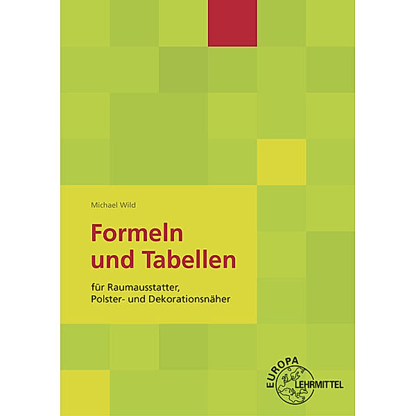Formeln und Tabellen für Raumausstatter, Polster- und Dekorationsnäher, Michael Wild