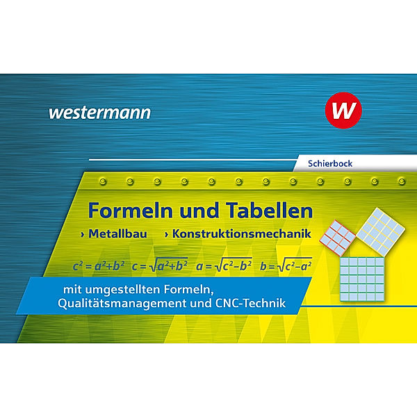 Formeln und Tabellen - Metallbau, Konstruktionsmechanik mit umgestellten Formeln, Qualitätsmanagement und CNC-Technik, Peter Schierbock