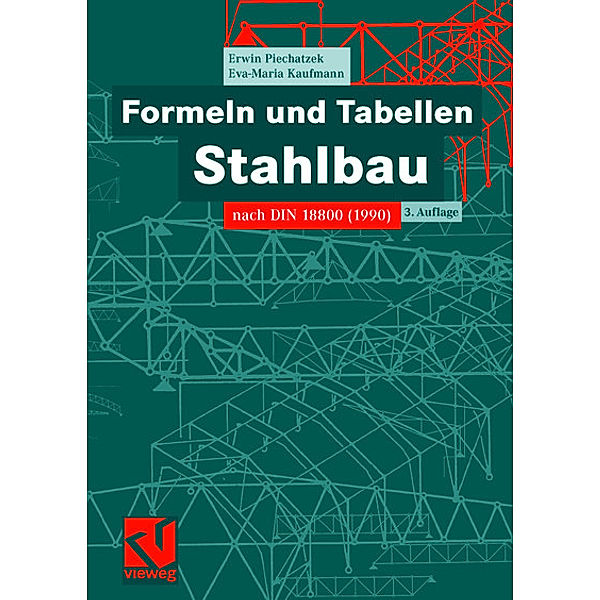 Formeln und Tabellen Stahlbau, Erwin Piechatzek, Eva Maria Kaufmann