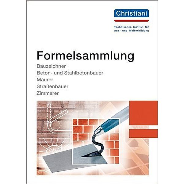 Formelsammlung Bauzeichner, Beton- und Stahlbetonbauer, Maurer, Strassenbauer, Zimmerer