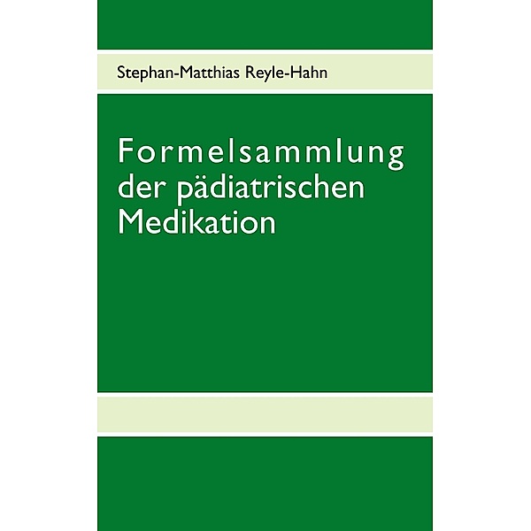 Formelsammlung der pädiatrischen Medikation, Stephan-Matthias Reyle-Hahn